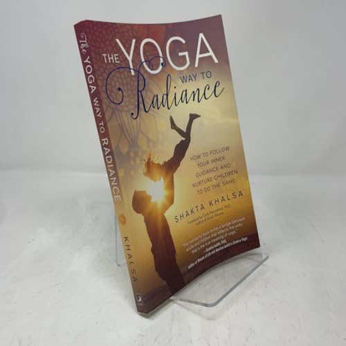 The Yoga Way to Radiance: How to Follow Your Inner Guidance and Nurture Children to Do the Same