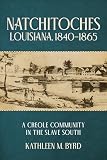 Natchitoches, Louisiana, 1840–1865: A Creole Community in the Slave South (English Edition)