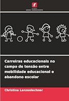 Carreiras educacionais no campo de tensão entre mobilidade educacional e abandono escolar (Portuguese Edition) 6208930561 Book Cover