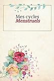  Mes cycles menstruels: Carnet menstruel  Cycle de menstruation  Suivi et calendrier menstruations pour femme et adolescente  15 cm x 22 cm  100 pages