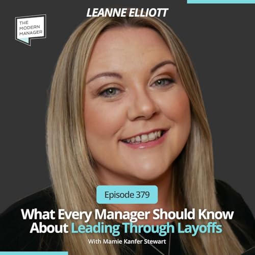 379: What Every Manager Should Know About Leading Through Layoffs with Leanne Elliott