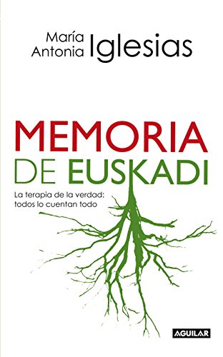 Memoria de Euskadi: La terapia de la verdad: todos lo cuentan todo Memoria de Euskadi: La terapia de la verdad: todos lo cuentan todo