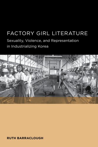 Factory Girl Literature: Sexuality, Violence, and Representation in Industrializing Korea (Seoul-California Series in Korean Studies)