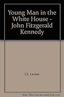 Young Man in the White House - John Fitzgerald Kennedy B000V05GDA Book Cover