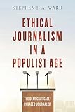 Ethical Journalism in a Populist Age: The Democratically Engaged Journalist