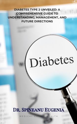 Type 2 Diabetes Unveiled: A Comprehensive Guide to Understanding, Management, and Future Directions (Medical care and health)