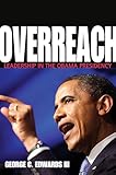 Overreach: Leadership in the Obama Presidency