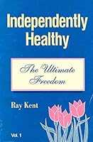 Independently Healthy - The Ultimate Freedom B0006P4AMS Book Cover