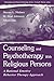Counseling and Psychotherapy with Religious Persons: A Rational Emotive Behavior Therapy Approach (The Lea Series in Personality and Clinical Psychology)