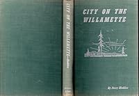 City on the Willamette;: The story of Portland, Oregon B0007IXWRI Book Cover