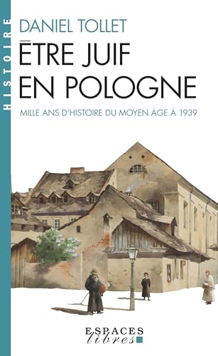 Etre juif en Pologne: Mille ans d'histoire : du Moyen Age à 1939