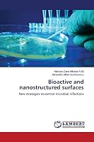 Bioactive and nanostructured surfaces: New strategies to control microbial infections 3659327352 Book Cover