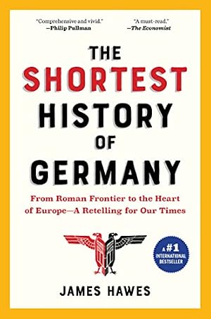 Book cover The Shortest History of Germany: From Roman Frontier to the Heart of Europe―A Retelling for Our Times (The Shortest History Series)
