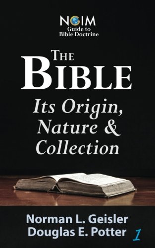 The Bible: Its Origin, Nature & Collection (NGIM Guide to Bible Doctrine)