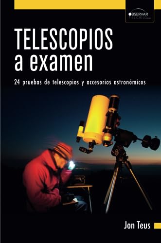 Telescopios a examen: 24 pruebas de telescopios y accesorios astronómicos (Spanish Edition)