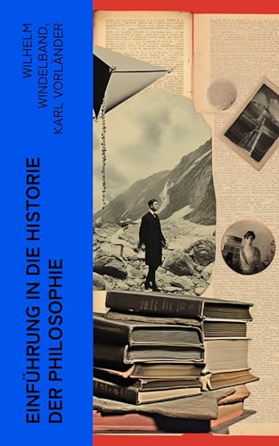 Einführung in die Historie der Philosophie: Lehrbücher zur Geschichte der Philosophie: Wörterbuch der Philosophie, Populäre Geschichte der Philosophie (German Edition)