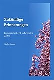 Zukünftige Erinnerungen: Gedichte in unsicheren Zeiten