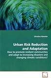  Urban Risk Reduction and Adaptation: How to promote resilient communities and adapt to increasing disasters and changing climatic conditions?