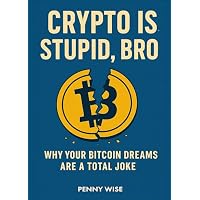 Crypto is Stupid, Bro