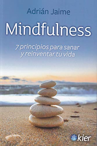 Mindfulness: 7 Principios Para Sanar Y Reinventar Tu Vida