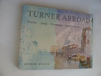 Hardcover Turner abroad: France, Italy, Germany, Switzerland (A Colonnade book) Book
