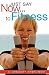 Just Say Now...to Fitness - Sherowski, Gregory