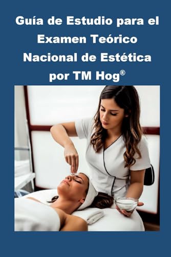 Guía de Estudio para el Examen Teórico Nacional de Estética por TM Hog(R): 12