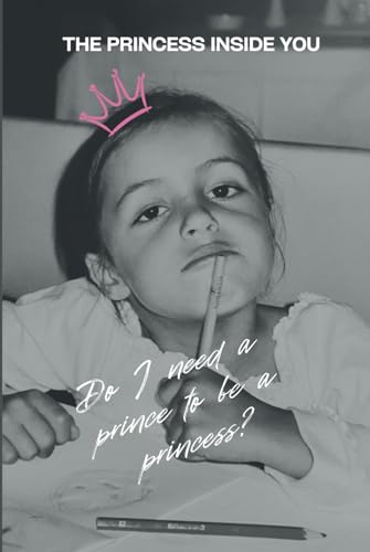 The Princess Inside You: Do I Need a Prince to Be a Princess?