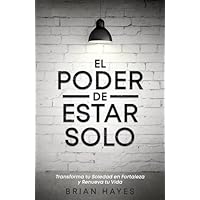 El Poder de Estar Solo: Transforma tu Soledad en Fortaleza y