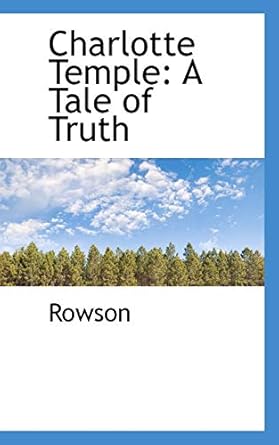 Charlotte Temple: A Tale of Truth: Rowson: 9781113648822: Amazon.com: Books