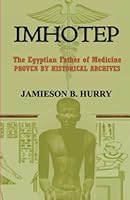 Imhotep: The Egyptian Father of Medicine Proven by Historical Archives 1592325858 Book Cover