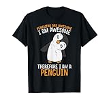 Penguins are Awesome Therefore Boys Girls Kids Women Men T-Shirt