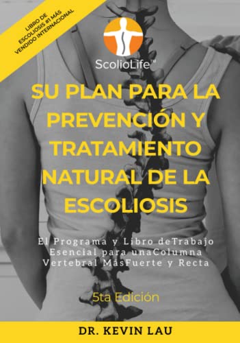 Su plan para la prevención y tratamiento natural de la escoliosis: El programa y libro de trabajo esencial para una columna vertebral más fuerte y recta (Spanish Edition)