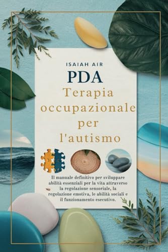 PDA Terapia occupazionale per l'autismo: Questa guida completa fornisce strategie essenziali per sviluppare abilità di vita negli individui con autismo PDA. Concentrandosi sulla regolazione sensoriale