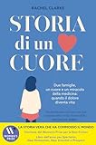Storia di un cuore. Due famiglie, un cuore e un miracolo della...