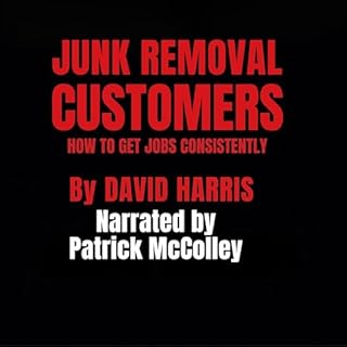 Junk Removal Customers: How to Get Jobs Consistently cover art