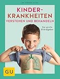 Kinderkrankheiten verstehen und behandeln: Der große Bildratgeber (GU Kindergesundheit)