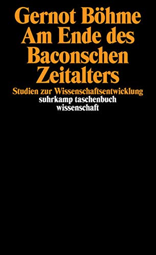 Am Ende des Baconschen Zeitalters: Studien zur Wissenschaftsentwicklung (suhrkamp taschenbuch wissen