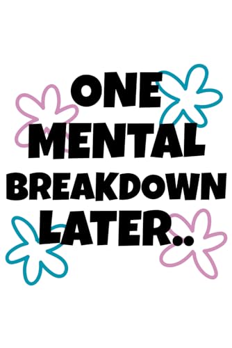 ONE MENTAL BREAKDOWN LATER: A Funny and Relatable 120-Page Bullet