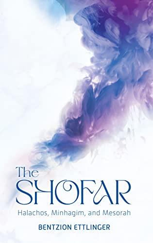 The Shofar: Halachos, Minhagim, And Mesorah
