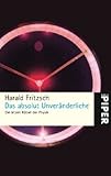Das absolut Unveränderliche: Die letzten Rätsel der Physik (Piper Taschenbuch, Band 24985) - Harald Fritzsch 