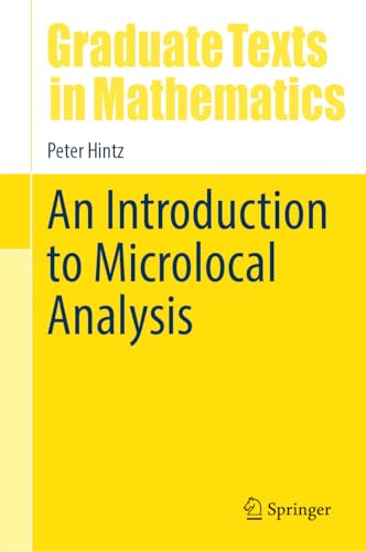 An Introduction to Microlocal Analysis (Graduate Texts in Mathematics, 304)