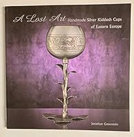 A Lost Art Handmade Silver Kiddush Cups of Eastern Europe 0977117502 Book Cover