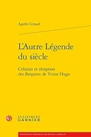 L'Autre Legende Du Siecle: Creation Et Reception Des Burgraves de Victor Hugo 2406142876 Book Cover