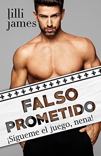 Falso prometido: ¡Sígueme el juego, nena! (Historias de millonarios nº 5)