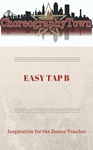 EASY TAP B: Inspiration for the Dance Teacher (ChoreographyTown Book 2)