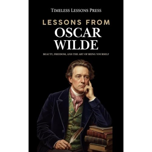 Lessons from Oscar Wilde: Beauty, Freedom, and the Art of Being Yourself