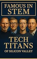 Famous in STEM: Tech Titans of Silicon Valley (Volume 3) B0CVTVKYX7 Book Cover