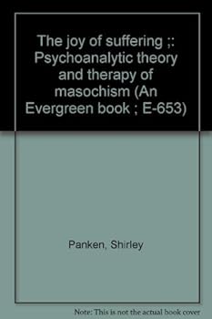 Paperback The joy of suffering ;: Psychoanalytic theory and therapy of masochism (An Evergreen book ; E-653) Book
