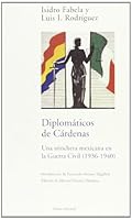 Diplomáticos de Cárdenas: Una trinchera mexicana en la Guerra Civil (1936-1940) 8489239738 Book Cover